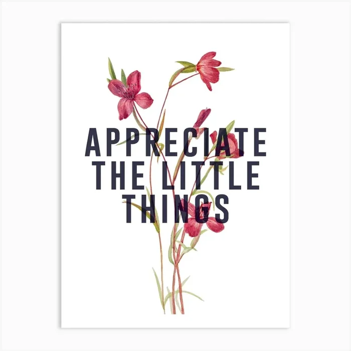 Appreciate The Little Things Art Print by The 13 Prints