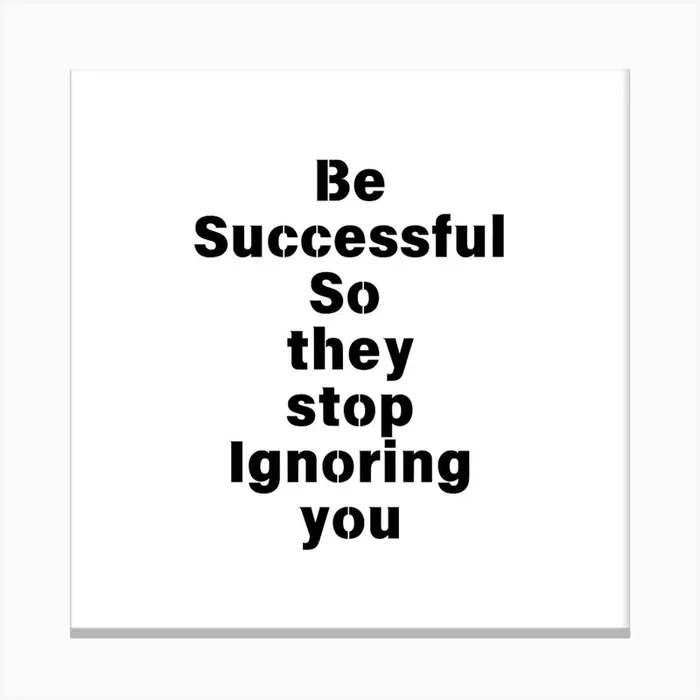 Be successful so they stop Ignoring you | Simple Quote with White background Canvas Print by Wonderness