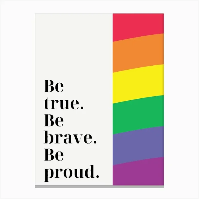 Be True, Be Brave, Be Proud Canvas Print by Dreamer