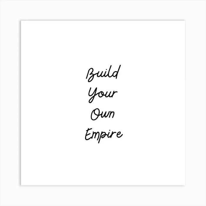 Build Your Own Empire | Simple Quote with White background Art Print by Wonderness