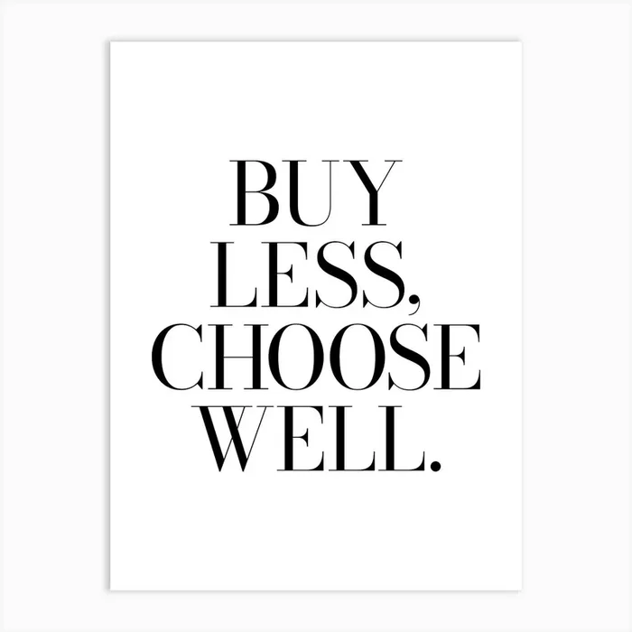 Buy Less Choose Well Quote, fashion, clothes, sayings, phrases, cool, minimal, girls, shopaholic, shoes, vibes, mood, wise words Art Print by Paigaam Studio
