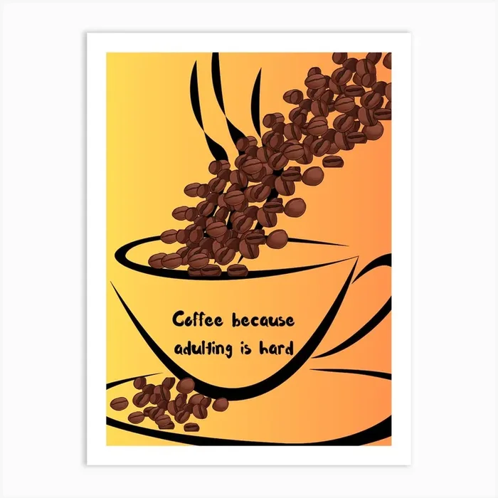 Coffee Because Adulting Is Hard Art Print by Nexus