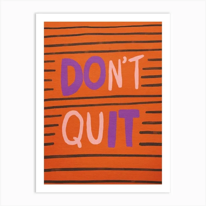 Don’T Quit 3 Art Print by Kartika Paramita