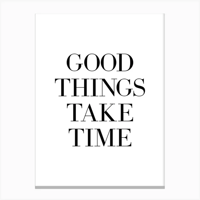 Good Things Take Time Canvas Print by Paigaam Studio