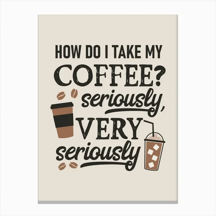 How Do I Take My Coffee Seriously Canvas PrintSD by Sanqunetti Design