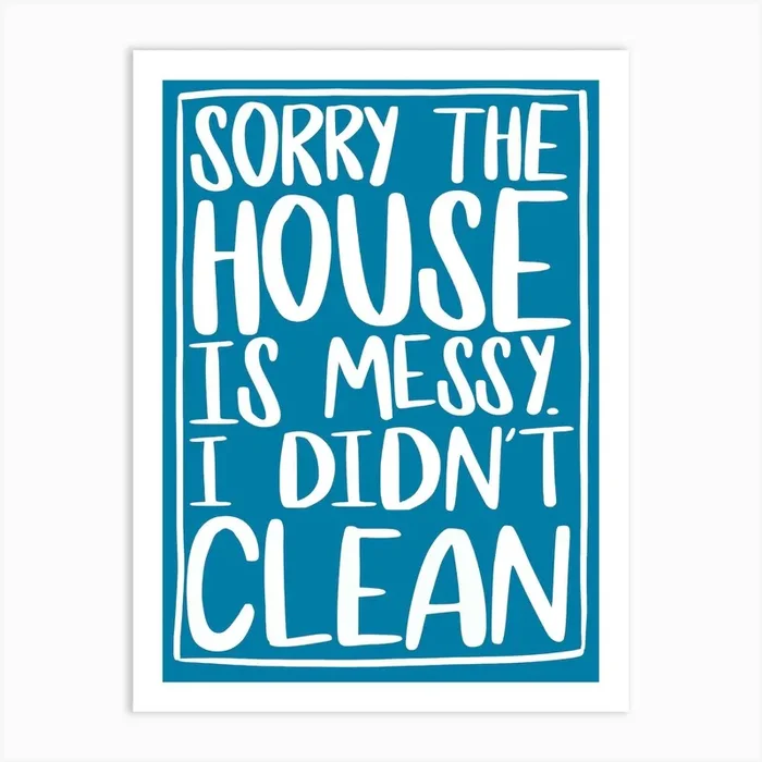 Sorry The House Is Messy I Didn’t Clean Typography Art Print by Pickled Prints